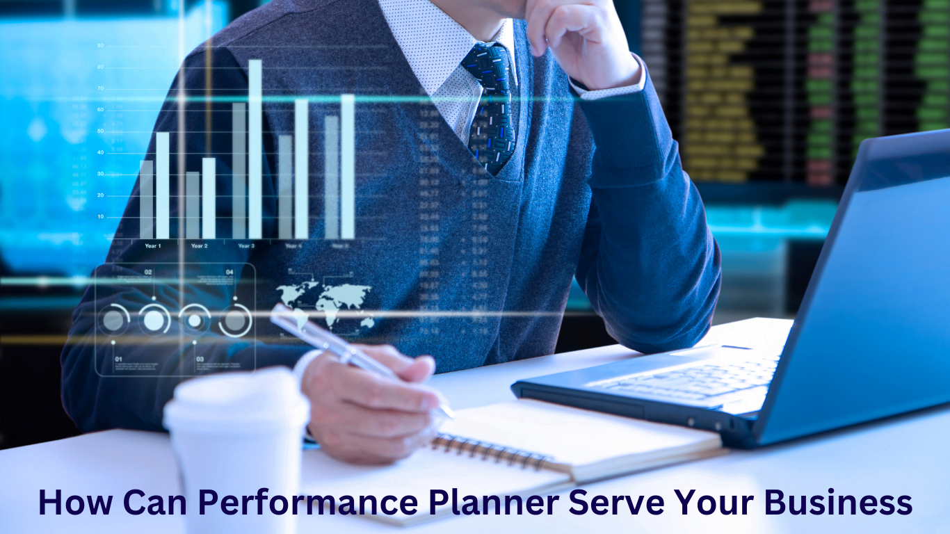 How Can Performance Planner Serve Your Business- A Comprehensive Guide to 