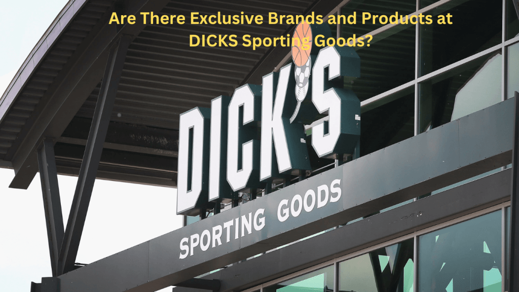 Are There Exclusive Brands and Products at DICKS Sporting Goods