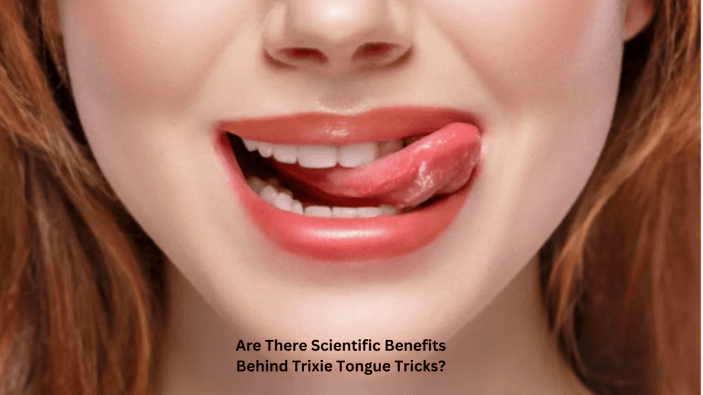 Are There Scientific Benefits Behind Trixie Tongue Tricks