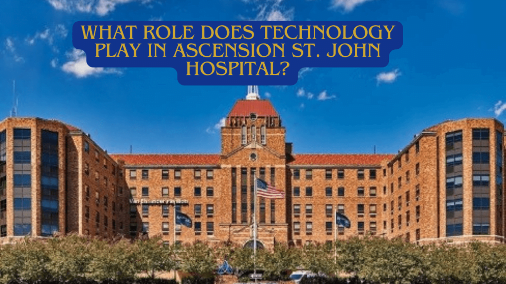 What Role Does Technology Play in Ascension St. John Hospital