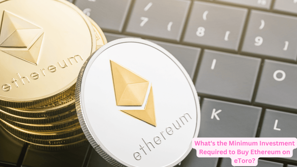 What's the Minimum Investment Required to Buy Ethereum on eToro