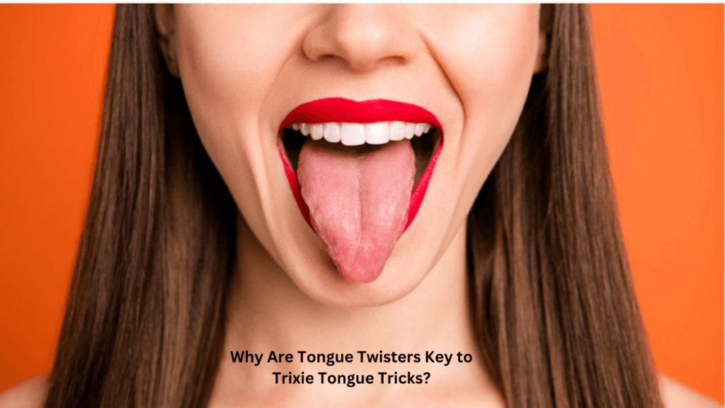 Why Are Tongue Twisters Key to Trixie Tongue Tricks