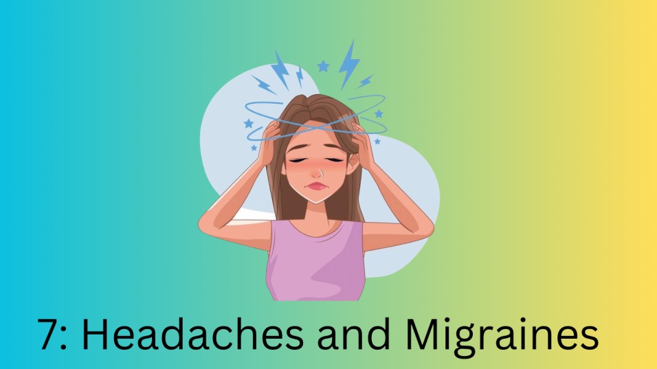 7. Headaches and Migraines