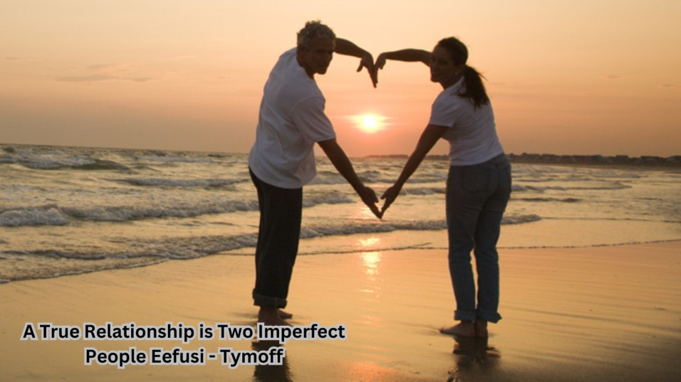 A True Relationship is Two Imperfect People Eefusi - Tymoff